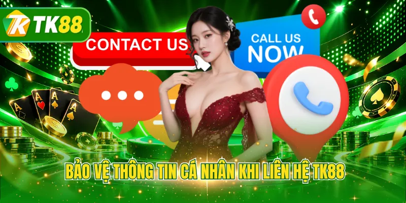 Bảo vệ thông tin cá nhân khi liên hệ TK88