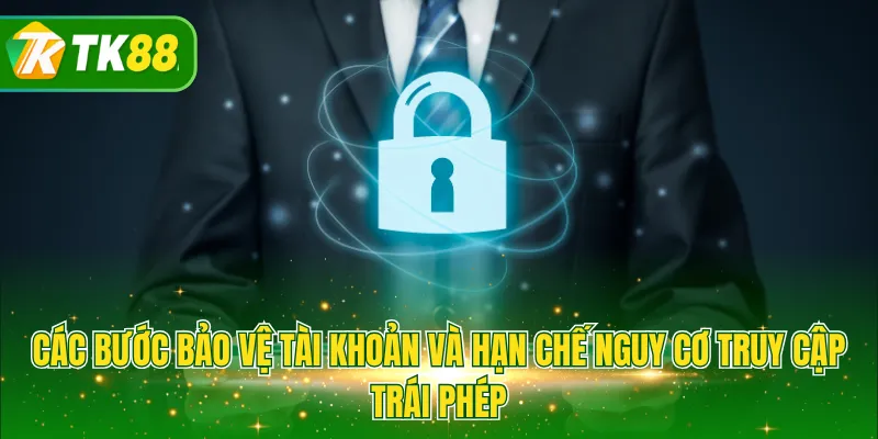 Các bước bảo vệ tài khoản và hạn chế nguy cơ truy cập trái phép