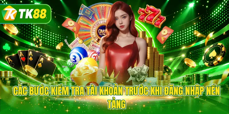  Các bước kiểm tra tài khoản trước khi đăng nhập nền tảng
