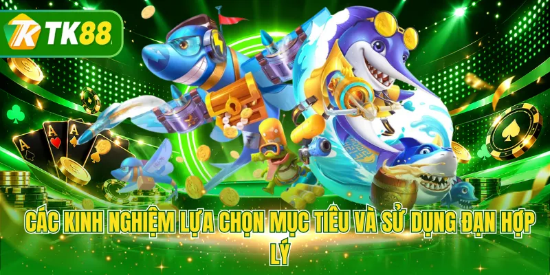 Các kinh nghiệm lựa chọn mục tiêu và sử dụng đạn hợp lý