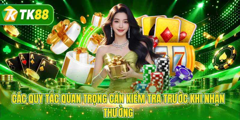 Các quy tắc quan trọng cần kiểm tra trước khi nhận thưởng