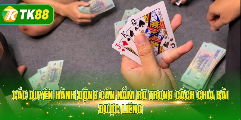 Các quyền hành động cần nắm rõ trong cách chia bài được Liêng