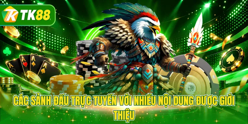 Các sảnh đấu trực tuyến với nhiều nội dung được giới thiệu