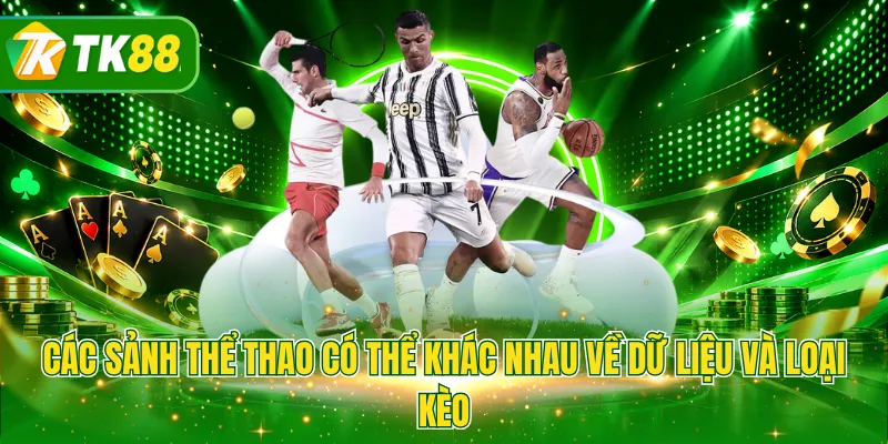 Các sảnh thể thao có thể khác nhau về dữ liệu và loại kèo