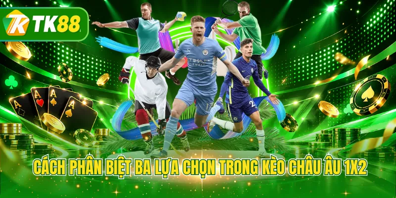 Cách phân biệt ba lựa chọn trong kèo châu Âu 1X2