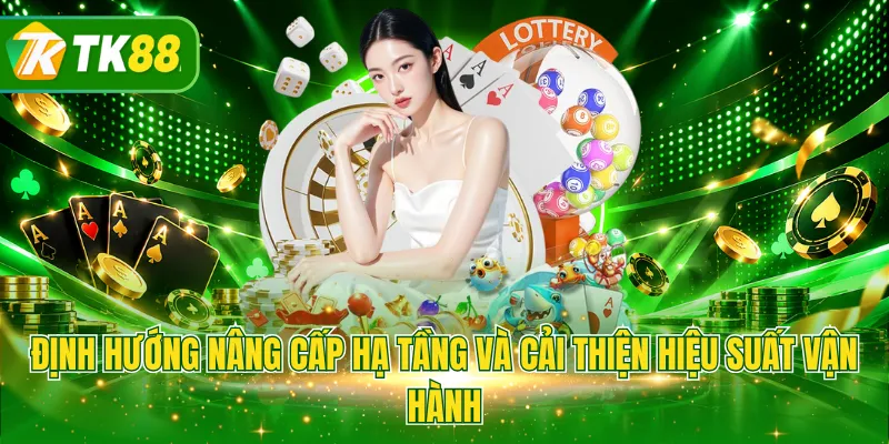 Định hướng nâng cấp hạ tầng và cải thiện hiệu suất vận hành