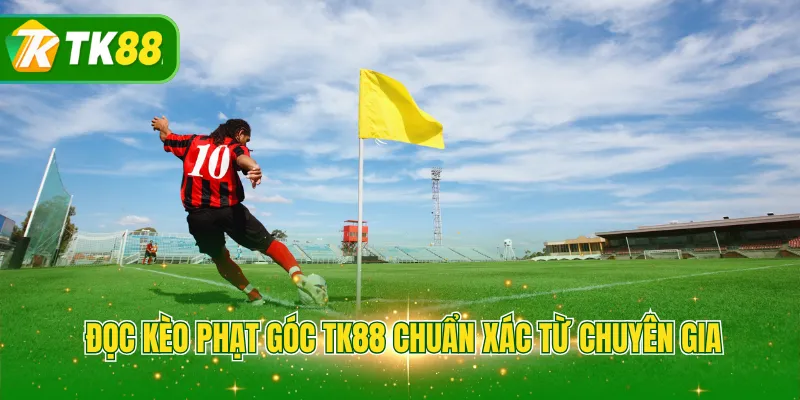 Đọc kèo phạt góc TK88 chuẩn xác từ chuyên gia