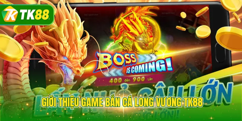 Giới thiệu game bắn cá Long Vương TK88