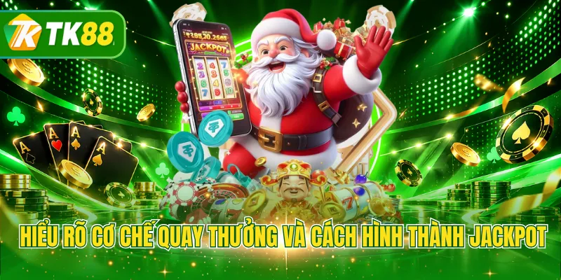 Hiểu rõ cơ chế quay thưởng và cách hình thành jackpot