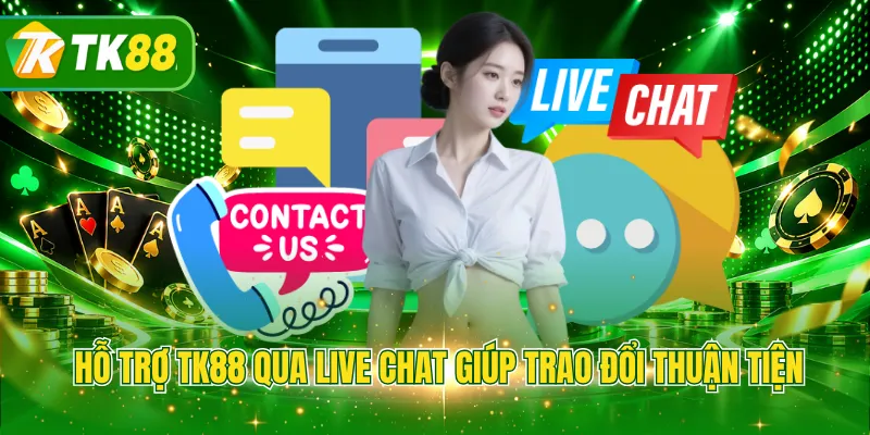 Hỗ trợ TK88 qua Live Chat giúp trao đổi thuận tiện