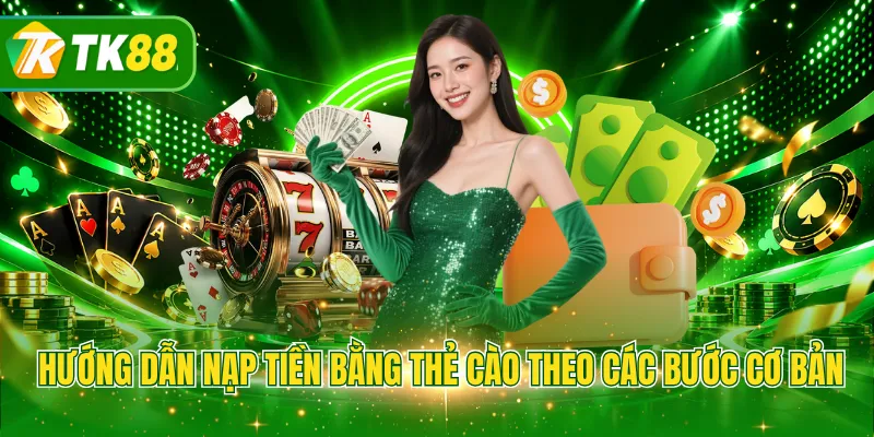 Hướng dẫn nạp tiền bằng thẻ cào theo các bước cơ bản