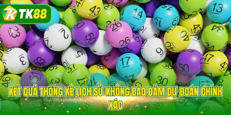 Kết quả thống kê lịch sử không bảo đảm dự đoán chính xác