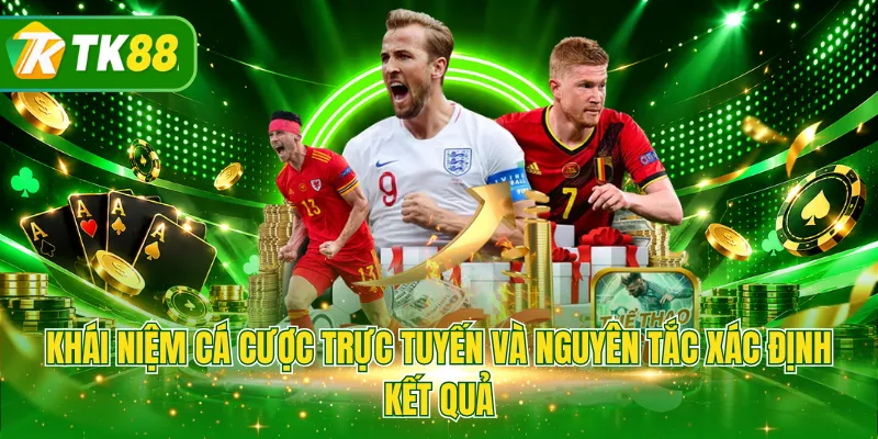 Khái niệm cá cược trực tuyến và nguyên tắc xác định kết quả