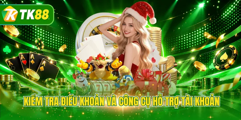 Kiểm tra điều khoản và công cụ hỗ trợ tài khoản