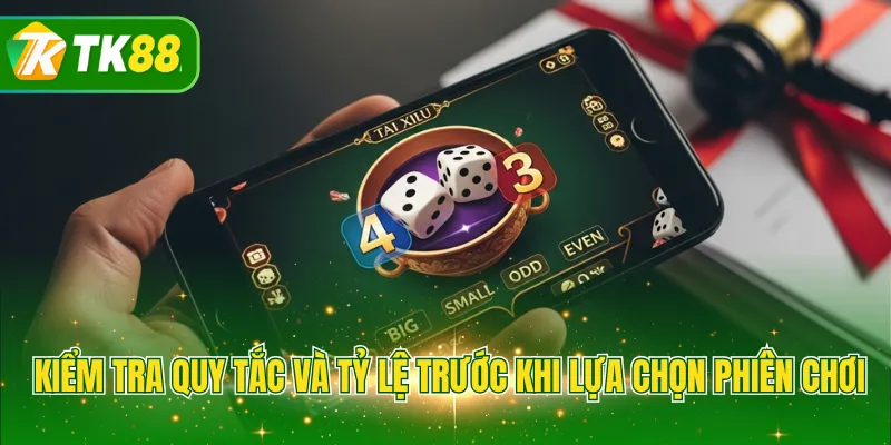Kiểm tra quy tắc và tỷ lệ trước khi lựa chọn phiên chơi