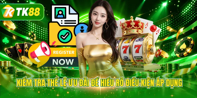 Kiểm tra thể lệ ưu đãi để hiểu rõ điều kiện áp dụng