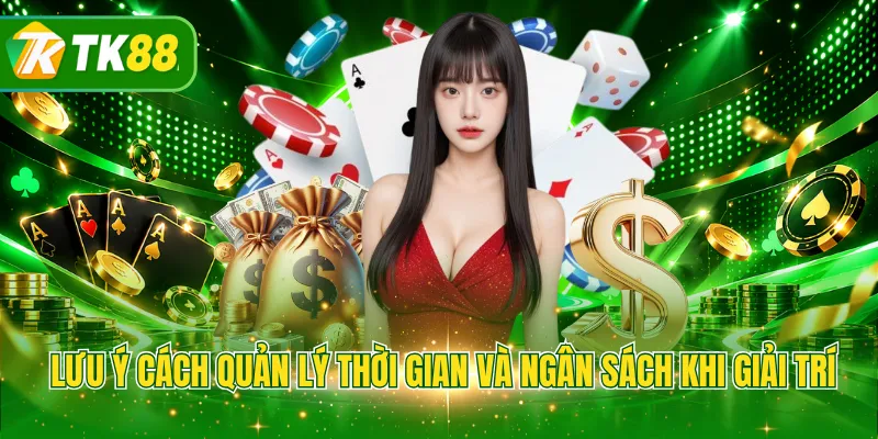 Lưu ý cách quản lý thời gian và ngân sách khi giải trí