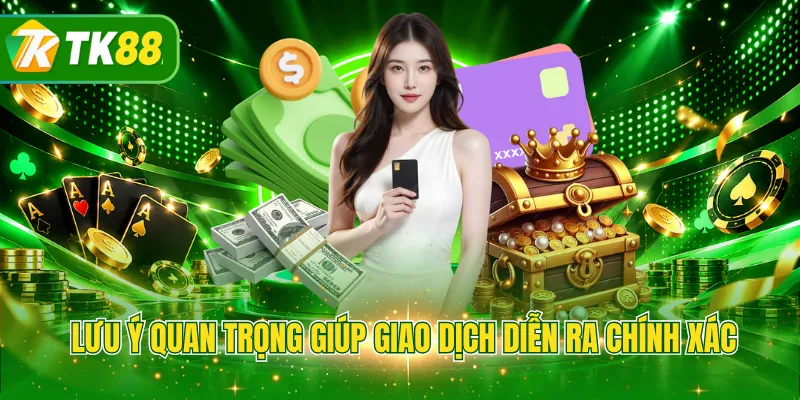 Lưu ý quan trọng giúp giao dịch diễn ra chính xác