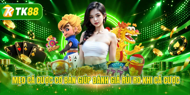 Mẹo cá cược cơ bản giúp đánh giá rủi ro khi cá cược