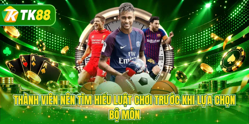 Thành viên nên tìm hiểu luật chơi trước khi lựa chọn bộ môn