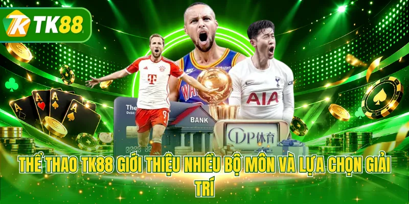 Thể thao TK88 giới thiệu nhiều bộ môn và lựa chọn giải trí
