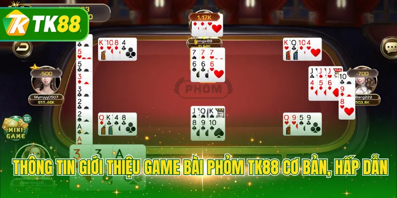 Thông tin giới thiệu game bài Phỏm TK88 cơ bản, hấp dẫn