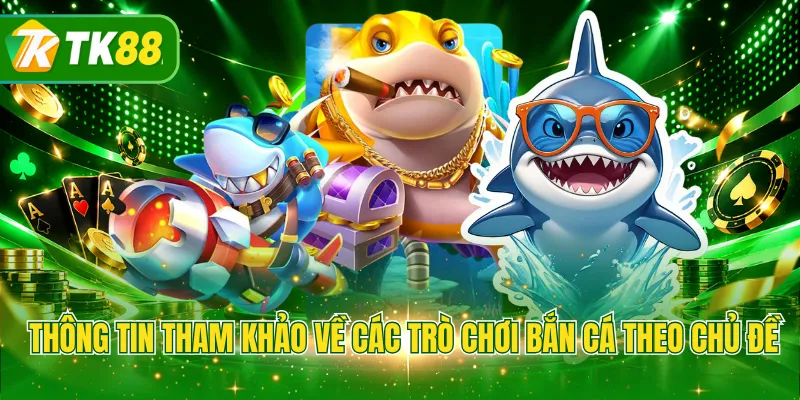 Thông tin tham khảo về các trò chơi bắn cá theo chủ đề