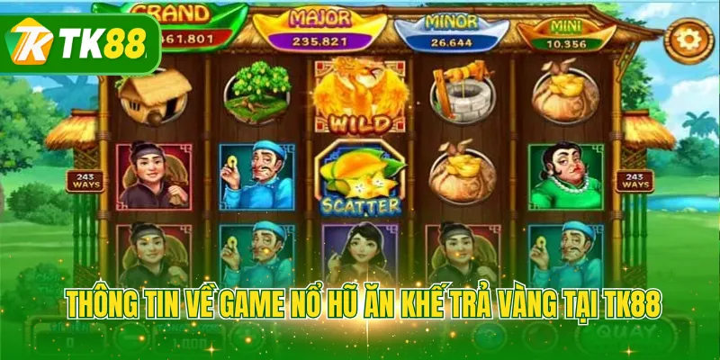 Thông tin về game nổ hũ ăn khế trả vàng tại TK88