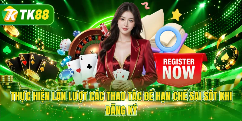 Thực hiện lần lượt các thao tác để hạn chế sai sót khi đăng ký