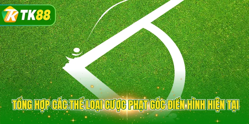 Tổng hợp các thể loại cược phạt góc điển hình hiện tại