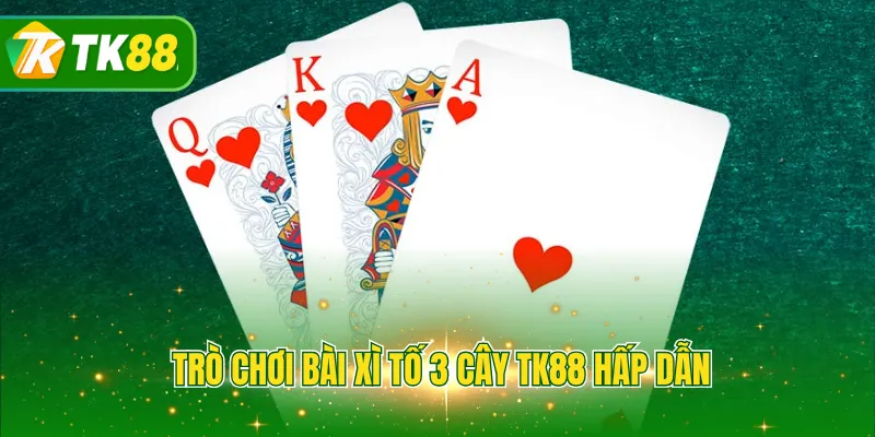 Trò chơi bài xì tố 3 cây TK88 hấp dẫn